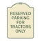 Signmission Parking Space Reserved Parking Reserved for Tractors Heavy-Gauge Alum Sign, 24" x 18", TG-1824-23353 A-DES-TG-1824-23353 - alternate 1